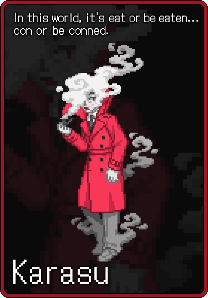 Karasu : In this world, it's eat or be eaten... con or be conned.