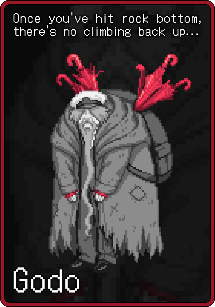 Godo : Once you've hit rock bottom, there's no climbing back up...